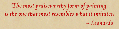 The most praiseworthy form of painting is the one that most resembles what it imitates. ~Leonardo